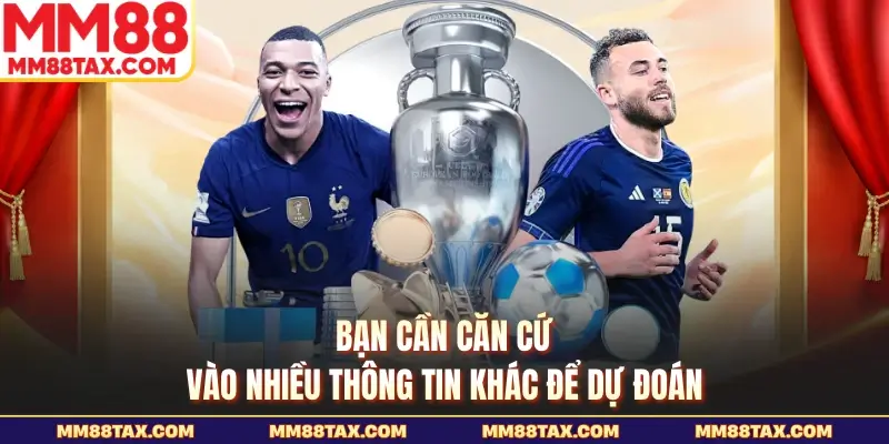 Kèo Rung Là Gì - Những Phương Pháp Đặt Cược Chuẩn MM88 4 Bạn cần căn cứ vào nhiều thông tin khác để dự đoán