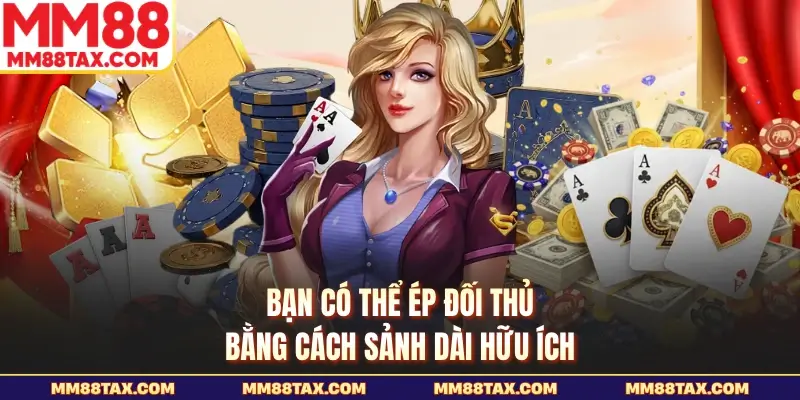 Cách Chơi Sâm Lốc MM88 - Những Quy Luật Đặt Cược Chuẩn 5 Bạn có thể ép đối thủ bằng cách sảnh dài hữu ích