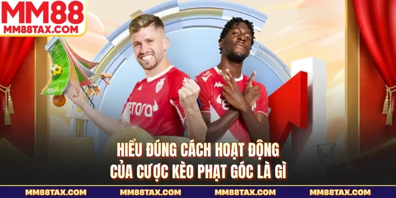 Kèo Phạt Góc Là Gì - Bắt Nhịp Trận Cầu Nóng Tại MM88 2 Hiểu đúng cách hoạt động của cược kèo phạt góc là gì