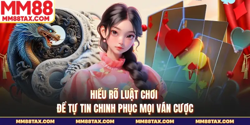 Rồng Hổ MM88 - Sức Hấp Dẫn Từ Cuộc Đấu Rồng Hổ Cân Tài 4 Hiểu rõ luật chơi để tự tin chinh phục mọi ván cược