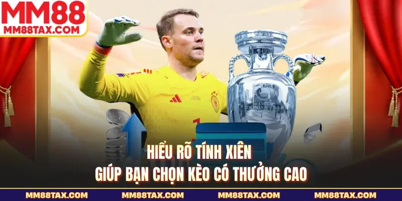 Hướng Dẫn Cách Tính Xiên Trong Bóng Đá Chuẩn Tại MM88 2 Hiểu rõ tính xiên giúp bạn chọn kèo có thưởng cao