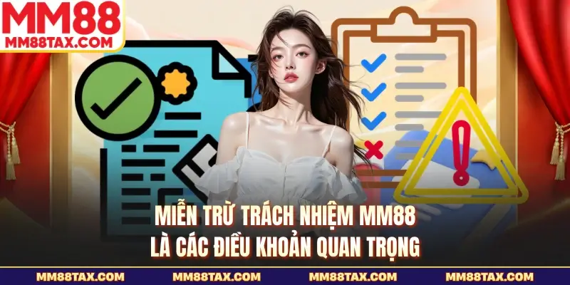 Miễn Trừ Trách Nhiệm MM88 Và Những Quy Định Mới Nhất 1 Miễn trừ trách nhiệm MM88 là các điều khoản quan trọng