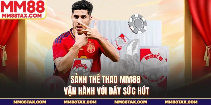 Sảnh thể thao MM88 vận hành với đầy sức hút