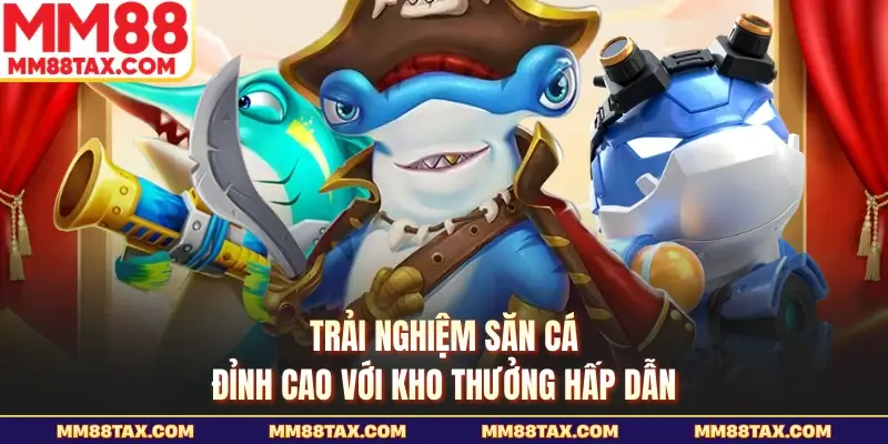 Bắn Cá Thần Tài MM88 - Săn Boss Lớn Thưởng Cực Hấp Dẫn 2 Trải nghiệm săn cá đỉnh cao với kho thưởng hấp dẫn