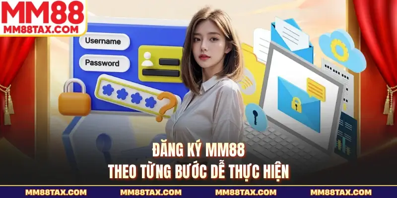 Đăng ký MM88 theo từng bước dễ thực hiện