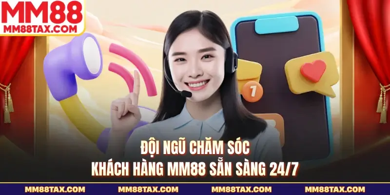 MM88 25 Đội ngũ chăm sóc khách hàng MM88 sẵn sàng 24/7