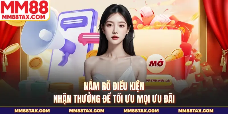 Nắm rõ điều kiện nhận thưởng để tối ưu mọi ưu đãi
