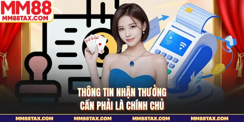 Thông tin nhận thưởng cần phải là chính chủ